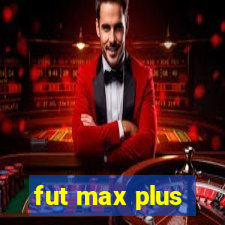 fut max plus